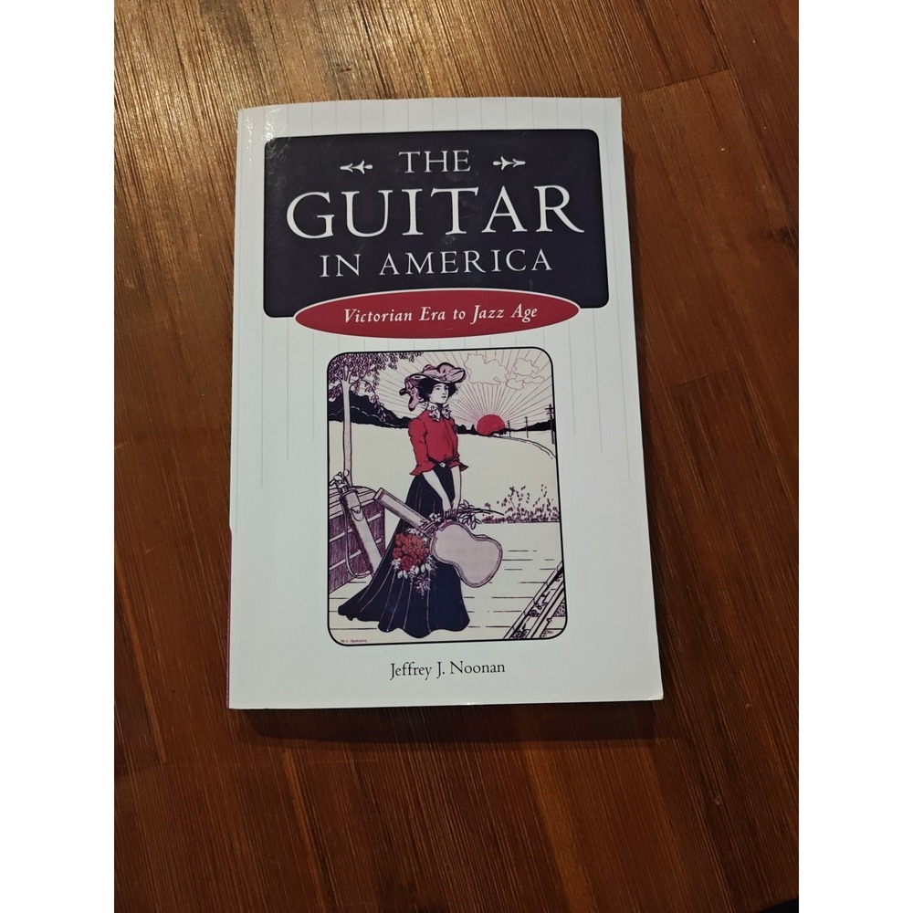 The Guitar in America Victorian Era Jazz Age Jeffrey Noonan English9781604738544